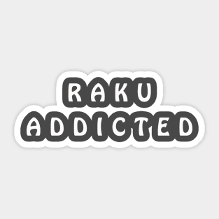 Raku Addicted Sticker